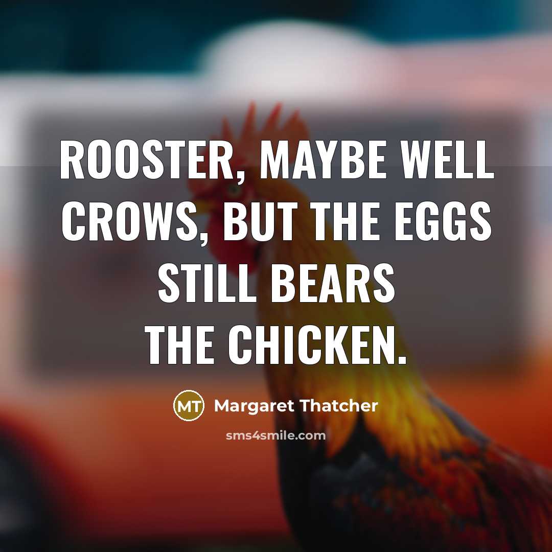 “Rooster, maybe well crows, but the eggs still bears the…” quote by Margaret Thatcher