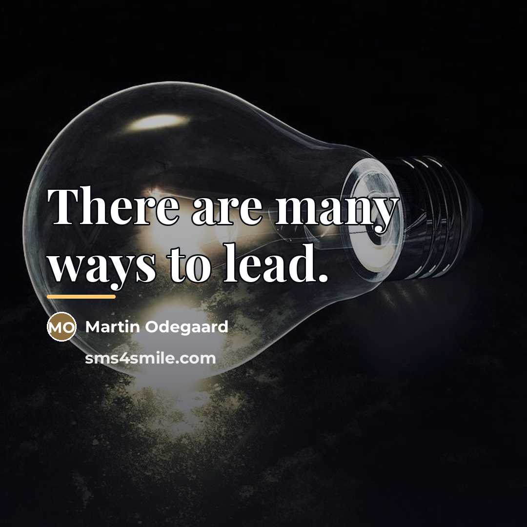 “There are many ways to lead.…” quote by Martin Odegaard
