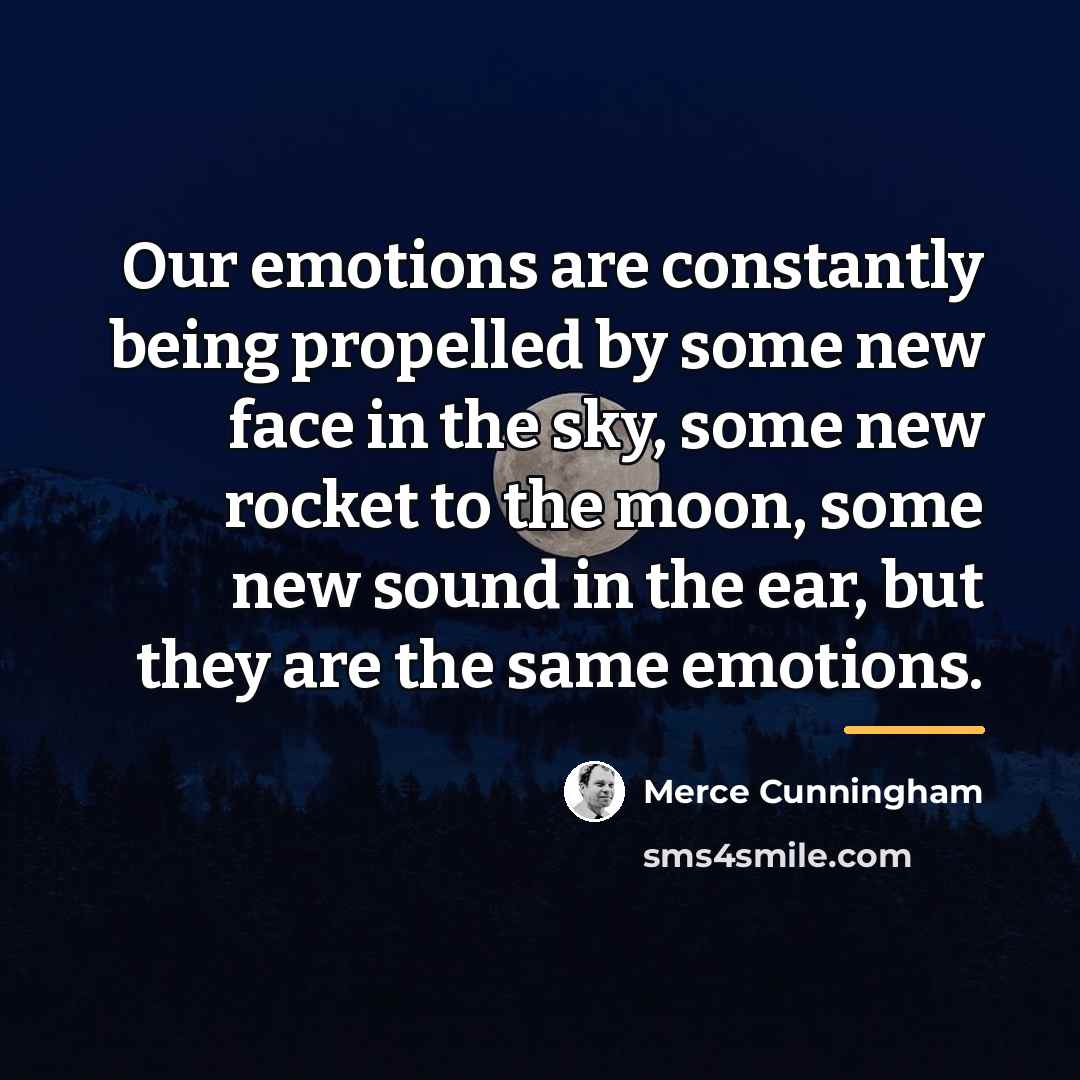“Our emotions are constantly being propelled by some new face…” quote by Merce Cunningham