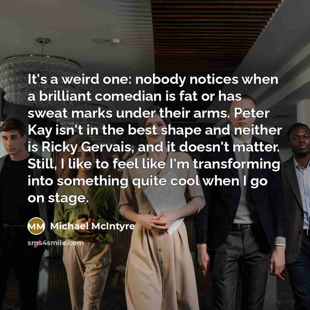“It's a weird one: nobody notices when a brilliant comedian…” quote by Michael McIntyre