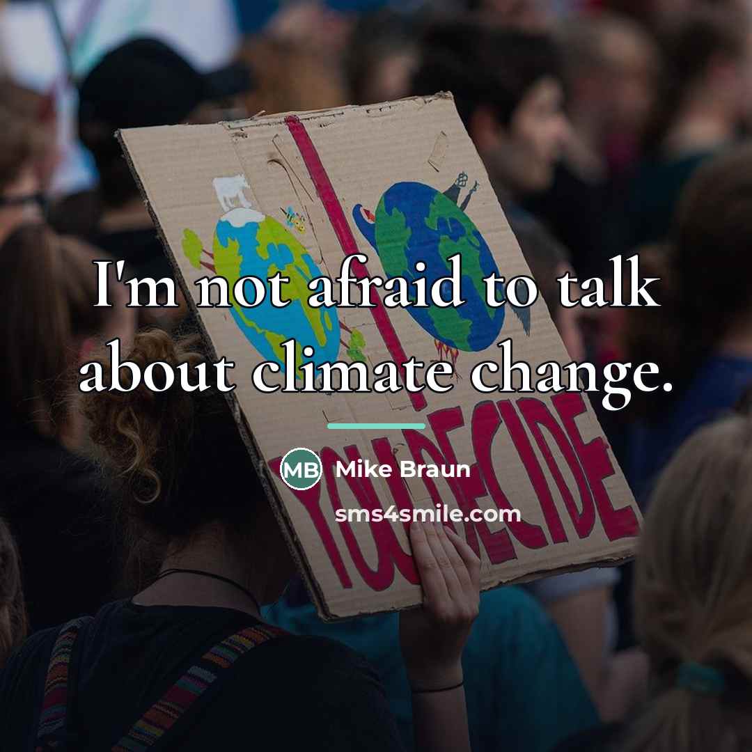 “I'm not afraid to talk about climate change.…” quote by Mike Braun