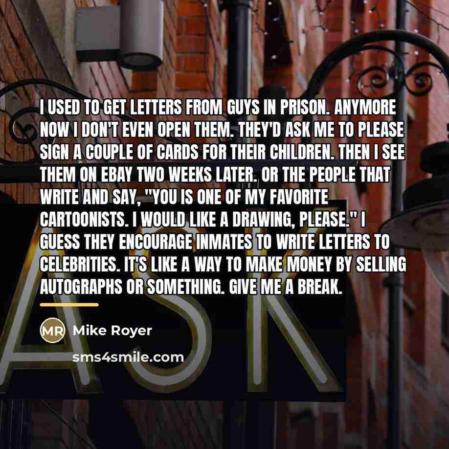 “I used to get letters from guys in prison. Anymore…” quote by Mike Royer