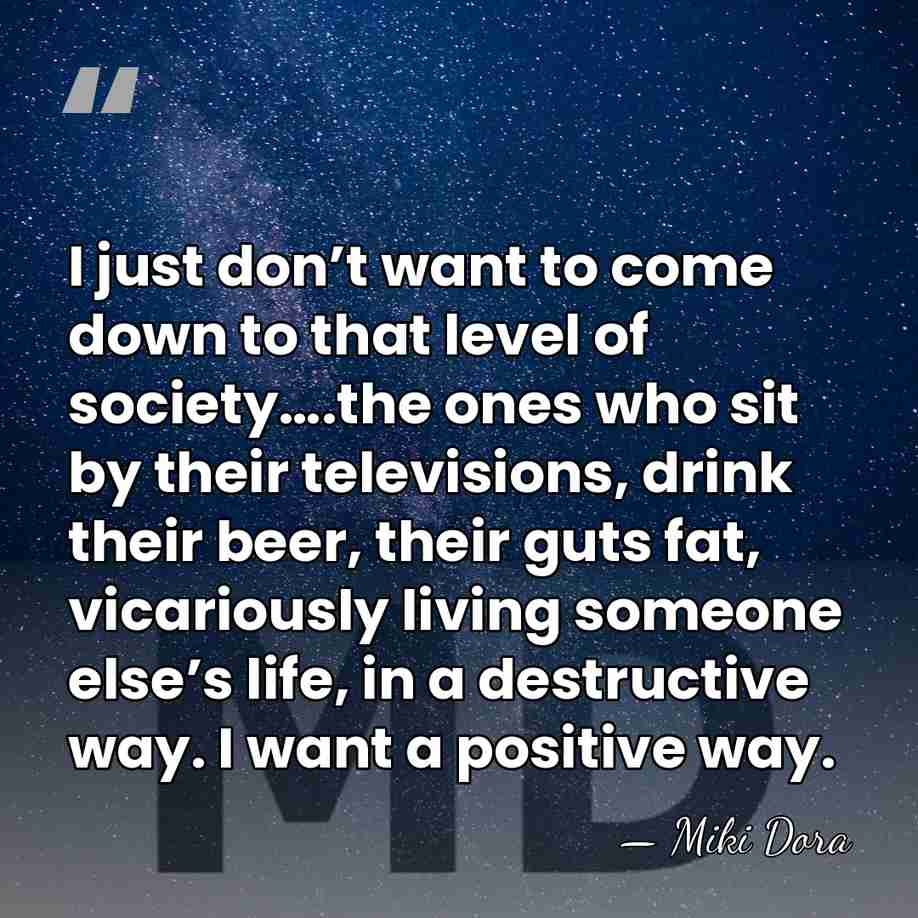 I just don’t want to come down to that level of society….the&hellip; - Miki Dora