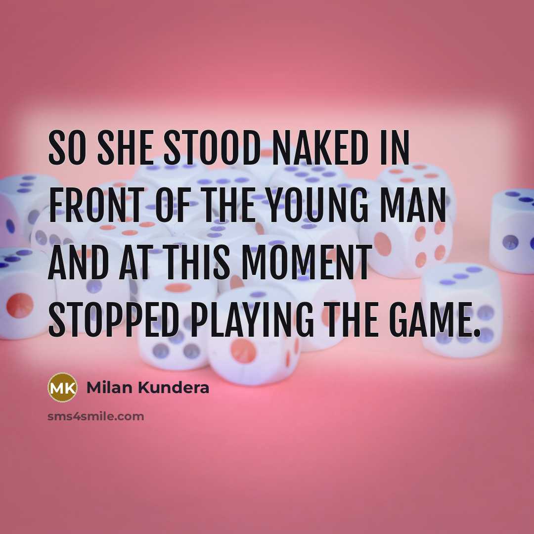“So she stood naked in front of the young man…” quote by Milan Kundera