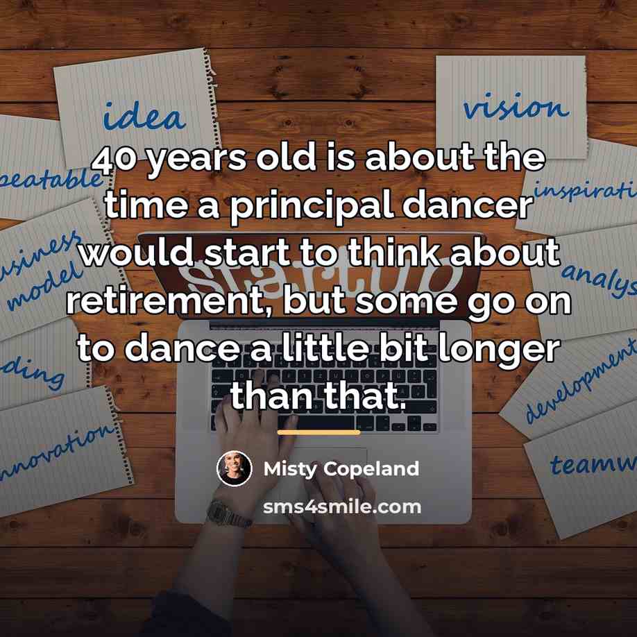 “40 years old is about the time a principal dancer…” quote by Misty Copeland