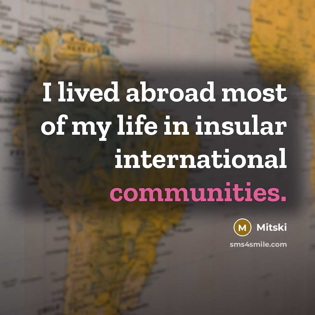 “I lived abroad most of my life in insular international…” quote by Mitski