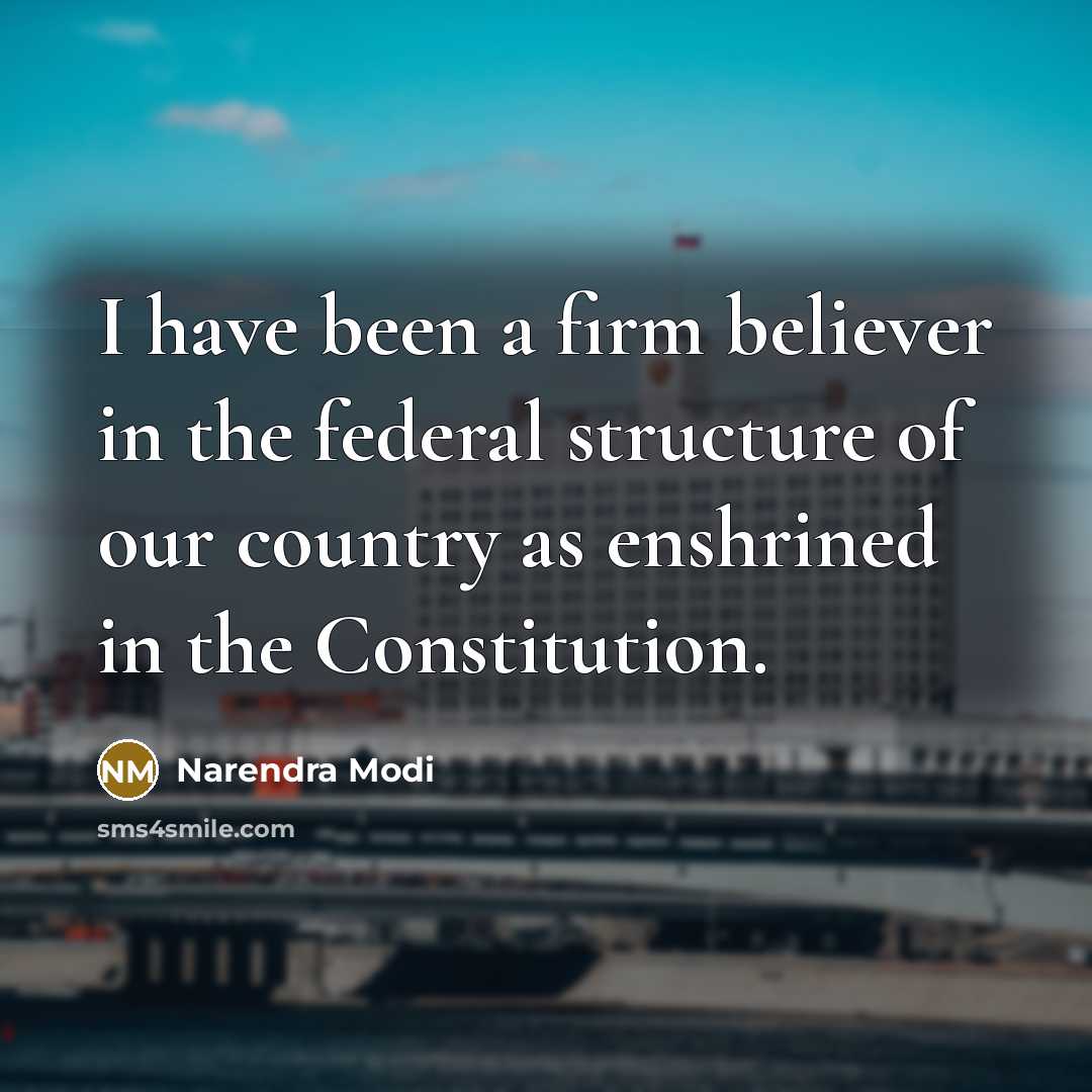 “I have been a firm believer in the federal structure…” quote by Narendra Modi