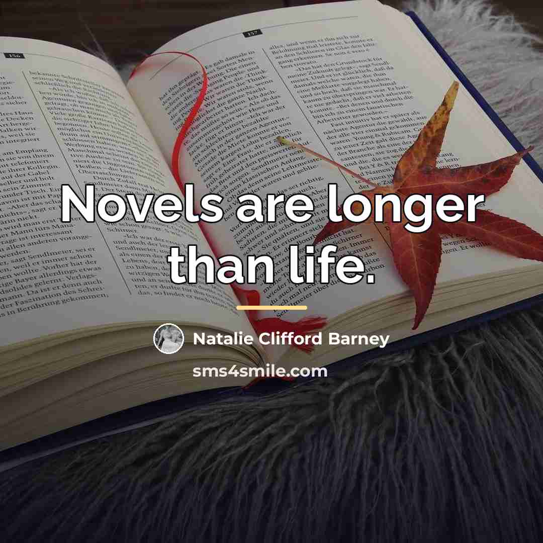 “Novels are longer than life.…” quote by Natalie Clifford Barney