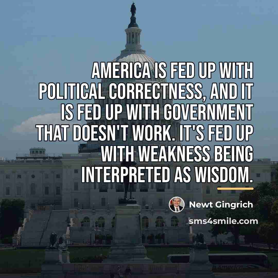 “America is fed up with political correctness, and it is…” quote by Newt Gingrich