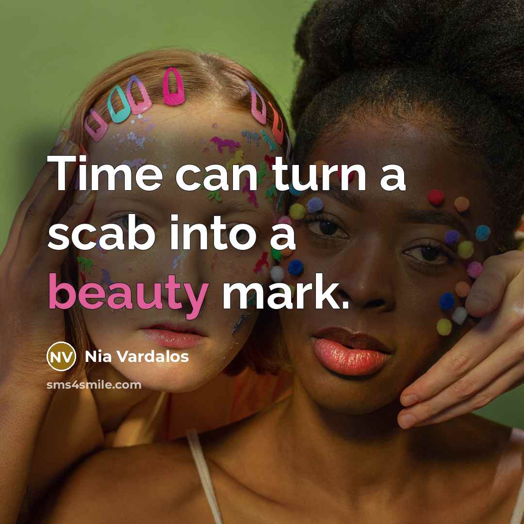 “Time can turn a scab into a beauty mark.…” quote by Nia Vardalos