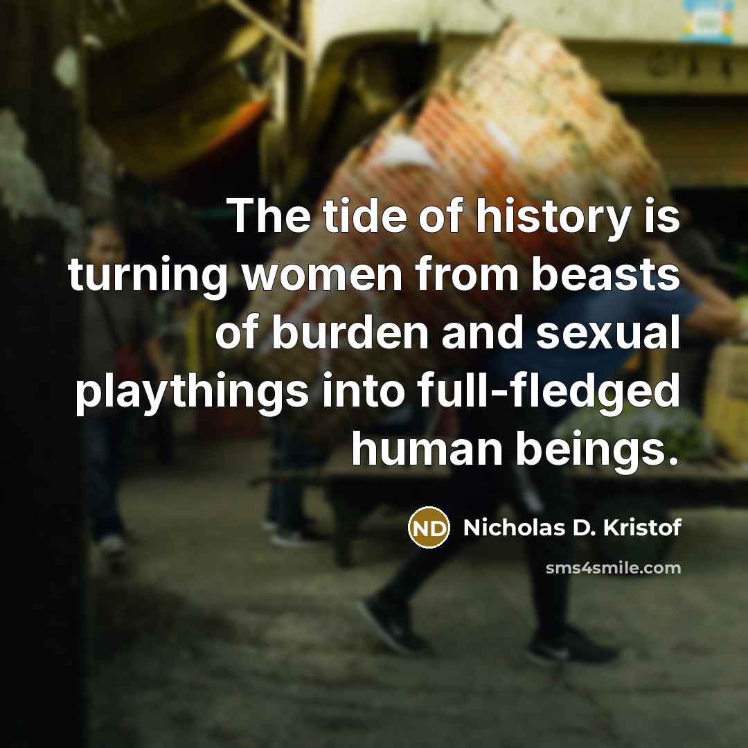 “The tide of history is turning women from beasts of…” quote by Nicholas D. Kristof