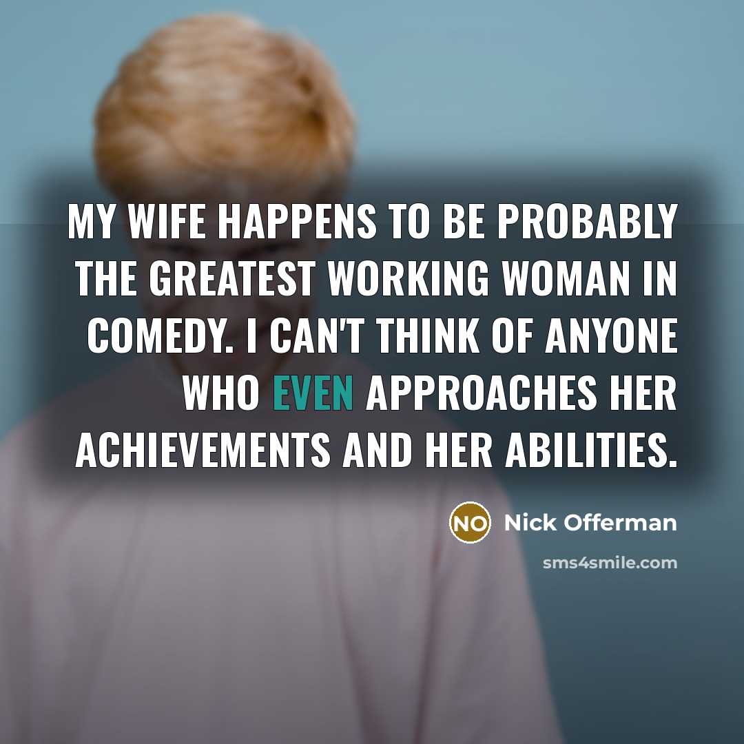 “My wife happens to be probably the greatest working woman…” quote by Nick Offerman