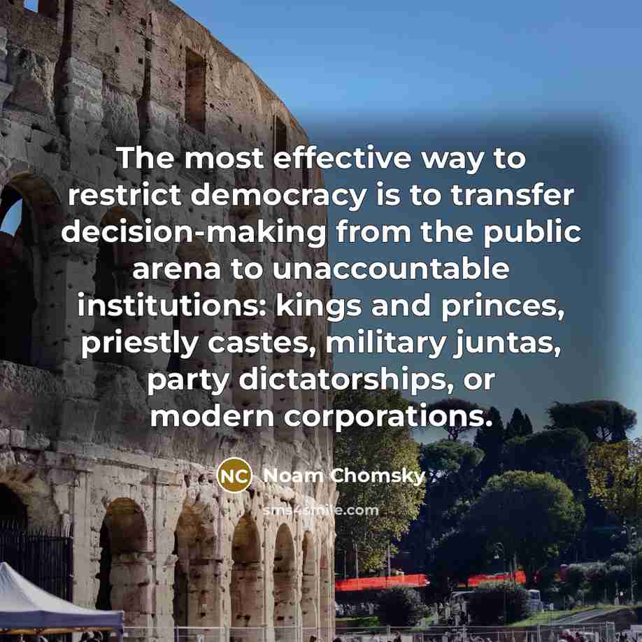 “The most effective way to restrict democracy is to transfer…” quote by Noam Chomsky