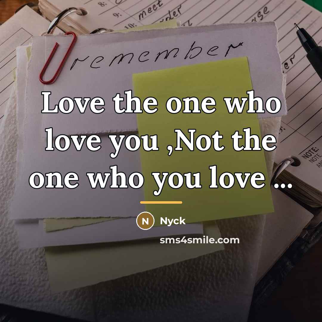 “Love the one who love you ,Not the one who…” quote by Nyck