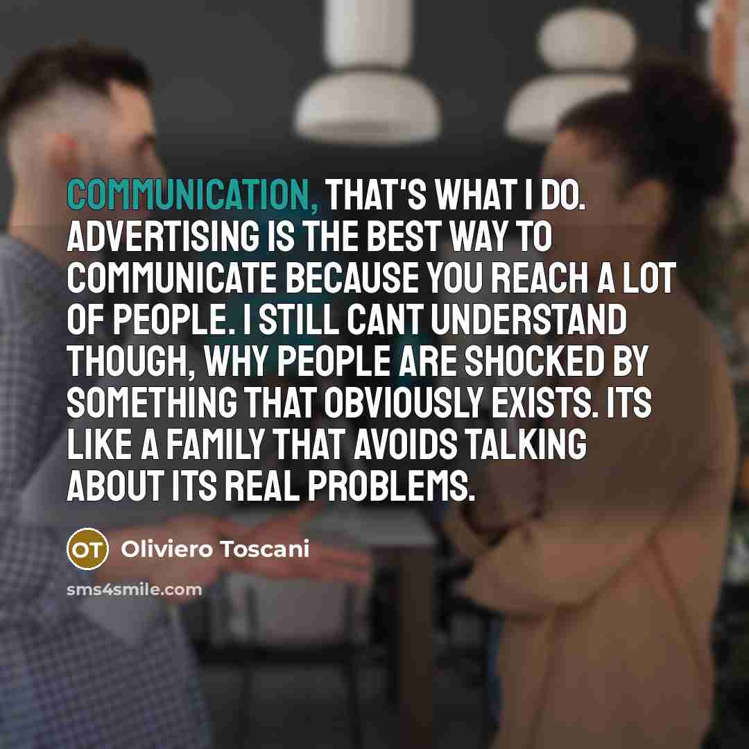 “Communication, that's what I do. Advertising is the best way…” quote by Oliviero Toscani