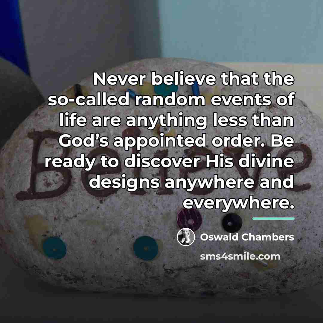 “Never believe that the so-called random events of life are…” quote by Oswald Chambers