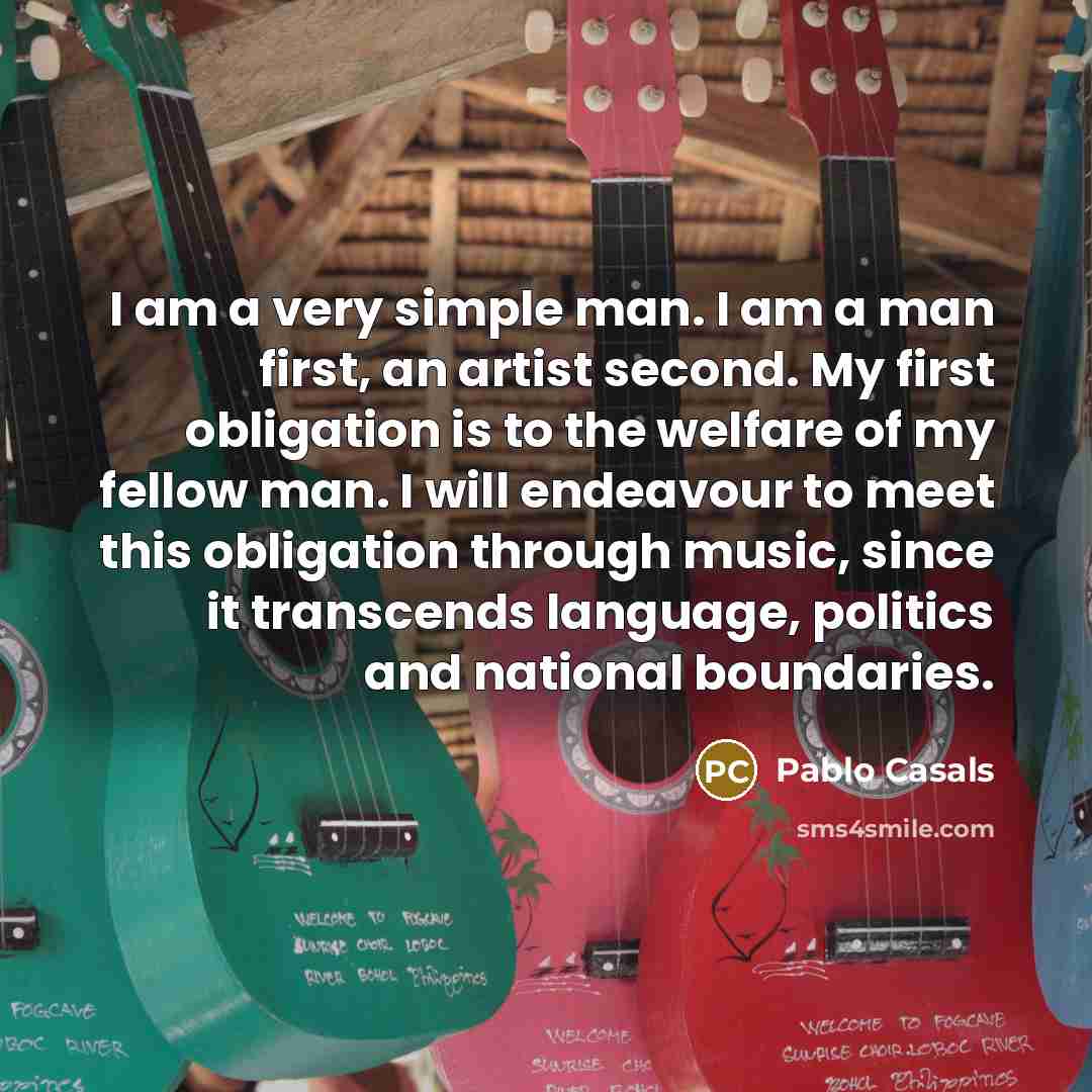 “I am a very simple man. I am a man…” quote by Pablo Casals