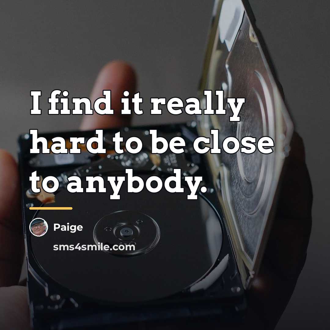 “I find it really hard to be close to anybody.…” quote by Paige