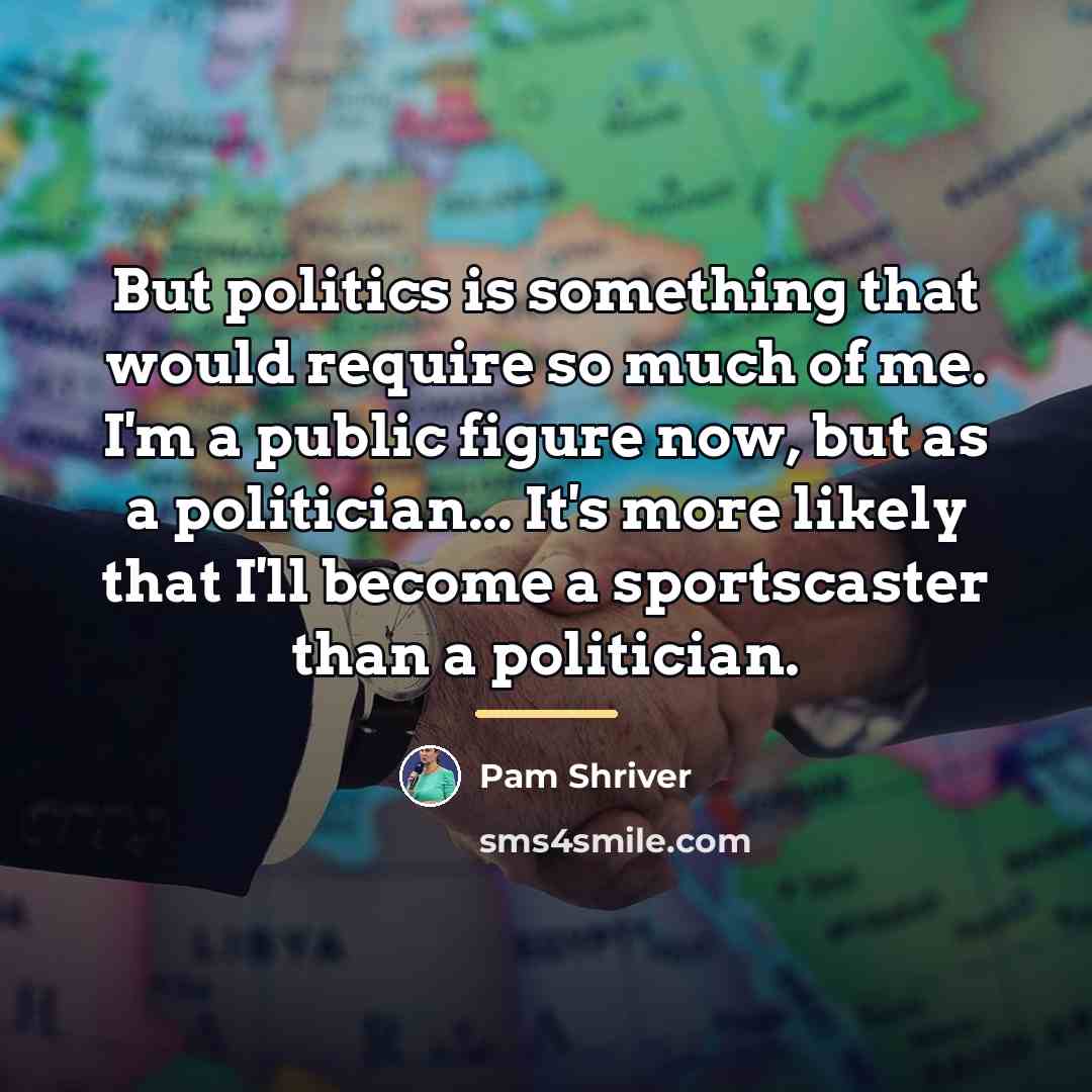 “But politics is something that would require so much of…” quote by Pam Shriver