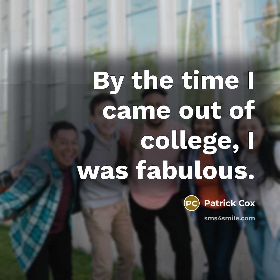 “By the time I came out of college, I was…” quote by Patrick Cox