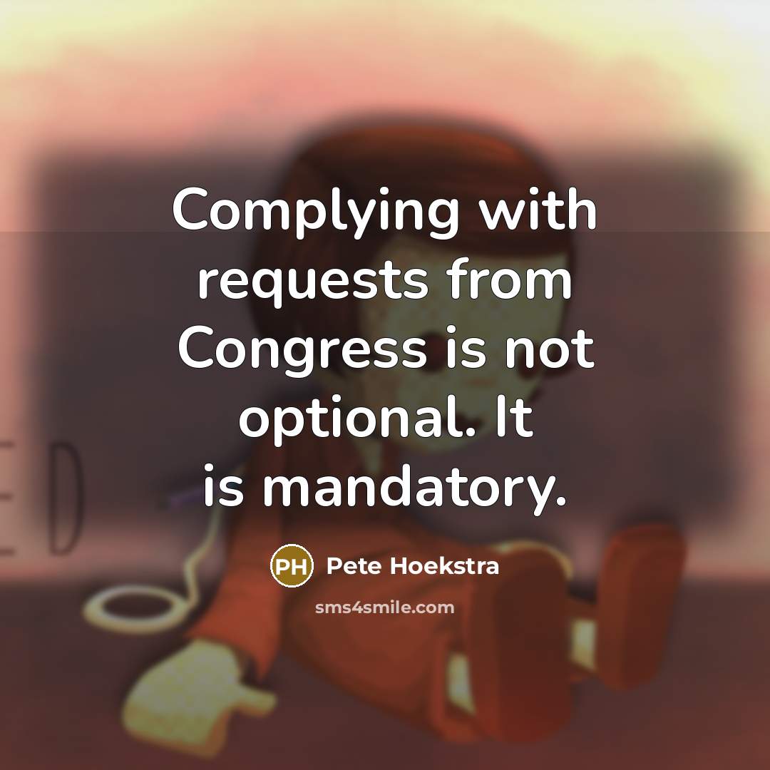 “Complying with requests from Congress is not optional. It is…” quote by Pete Hoekstra