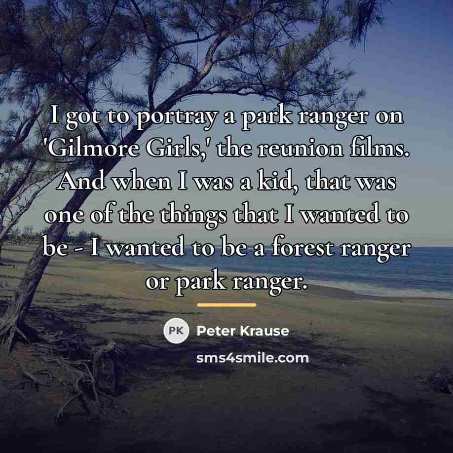 “I got to portray a park ranger on 'Gilmore Girls,'…” quote by Peter Krause
