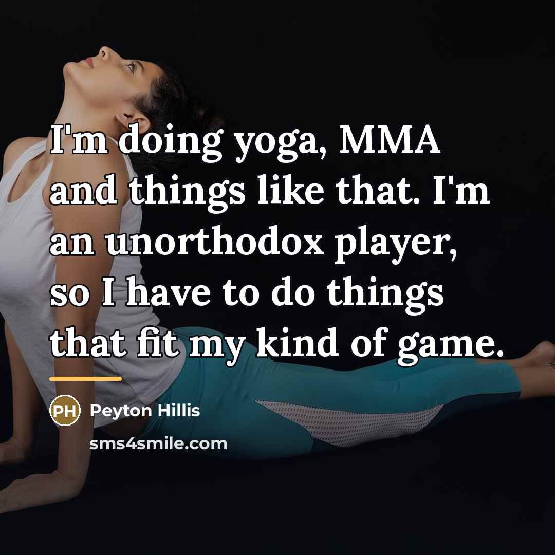 “I'm doing yoga, MMA and things like that. I'm an…” quote by Peyton Hillis