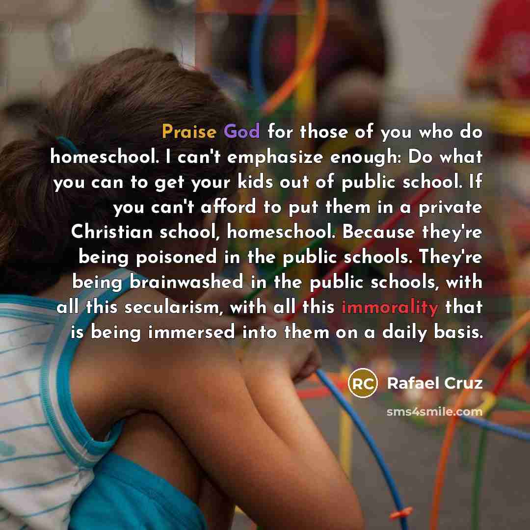 “Praise God for those of you who do homeschool. I…” quote by Rafael Cruz