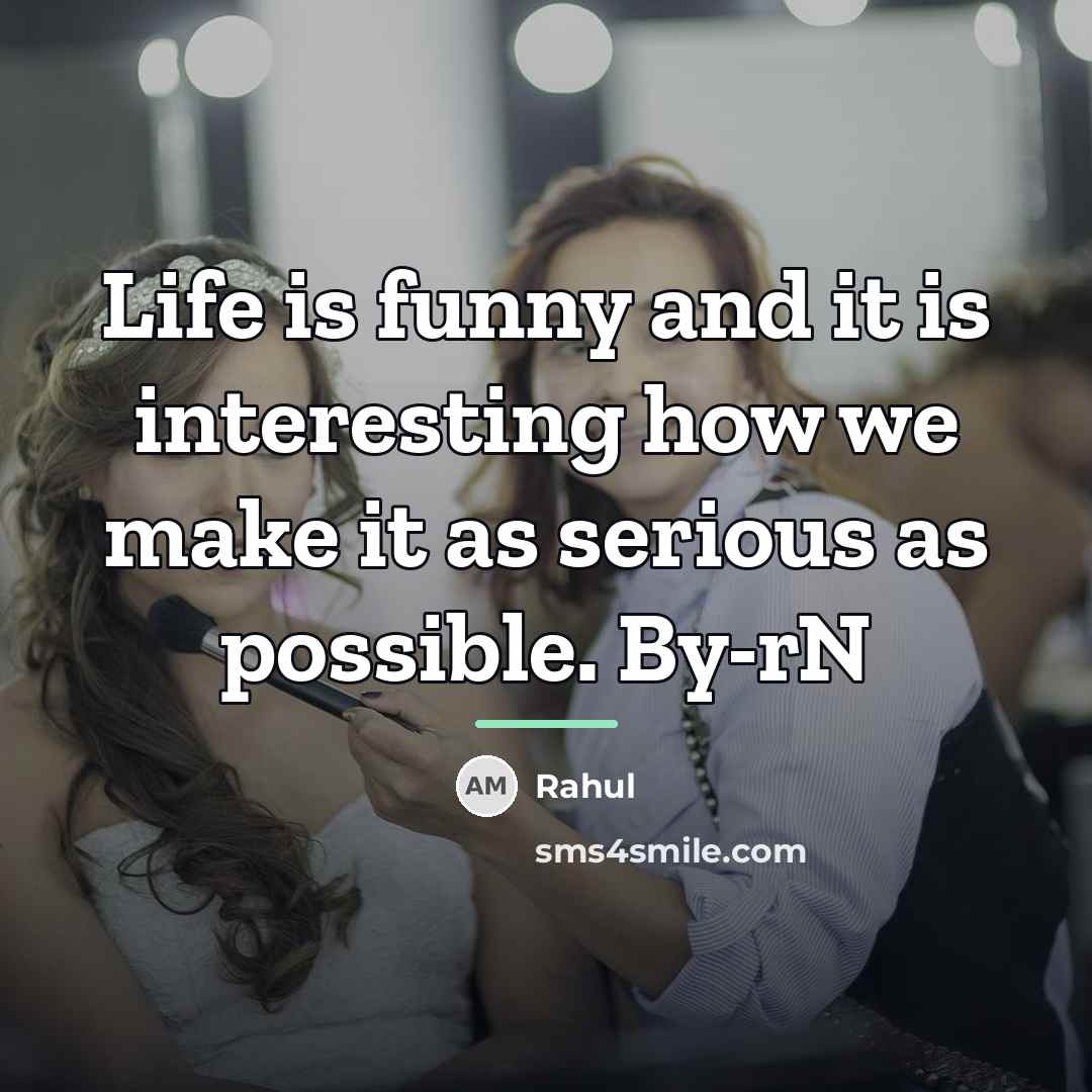 “Life is funny and it is interesting how we make…” quote by Rahul