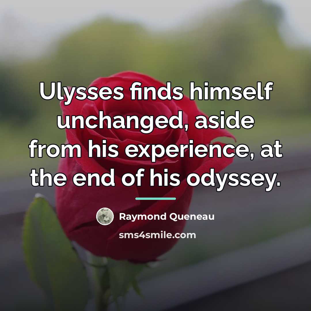 “Ulysses finds himself unchanged, aside from his experience, at the…” quote by Raymond Queneau