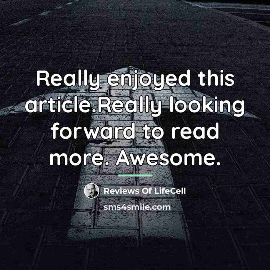 “Really enjoyed this article.Really looking forward to read more. Awesome.…” quote by Reviews Of LifeCell