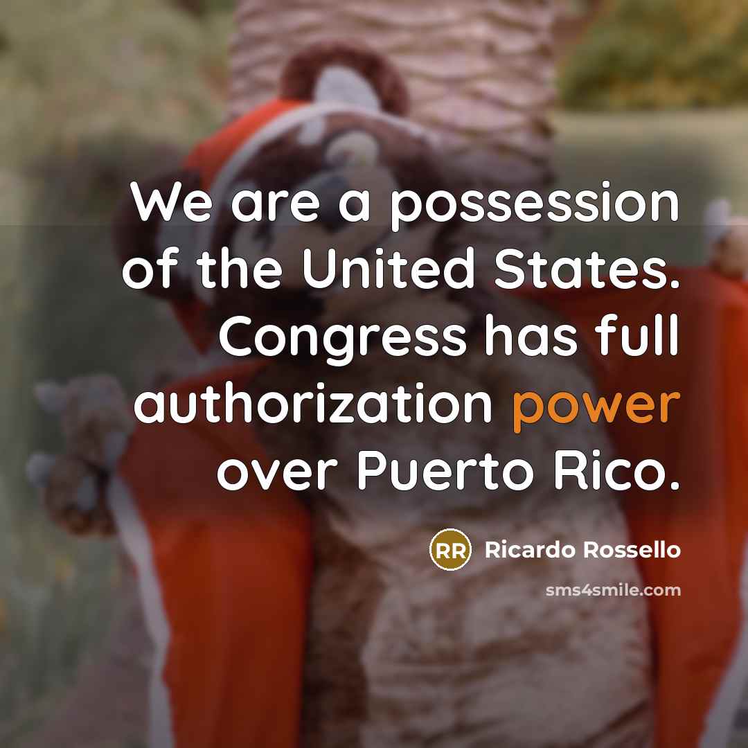 “We are a possession of the United States. Congress has…” quote by Ricardo Rossello