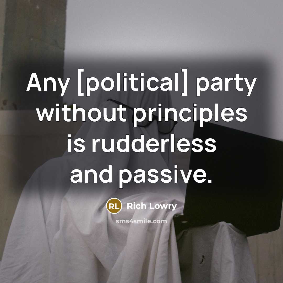 “Any [political] party without principles is rudderless and passive.…” quote by Rich Lowry
