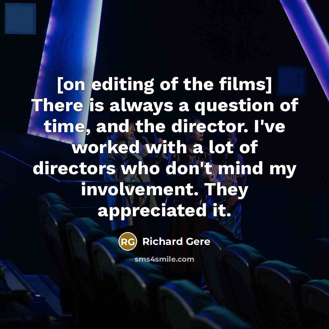“[on editing of the films] There is always a question…” quote by Richard Gere