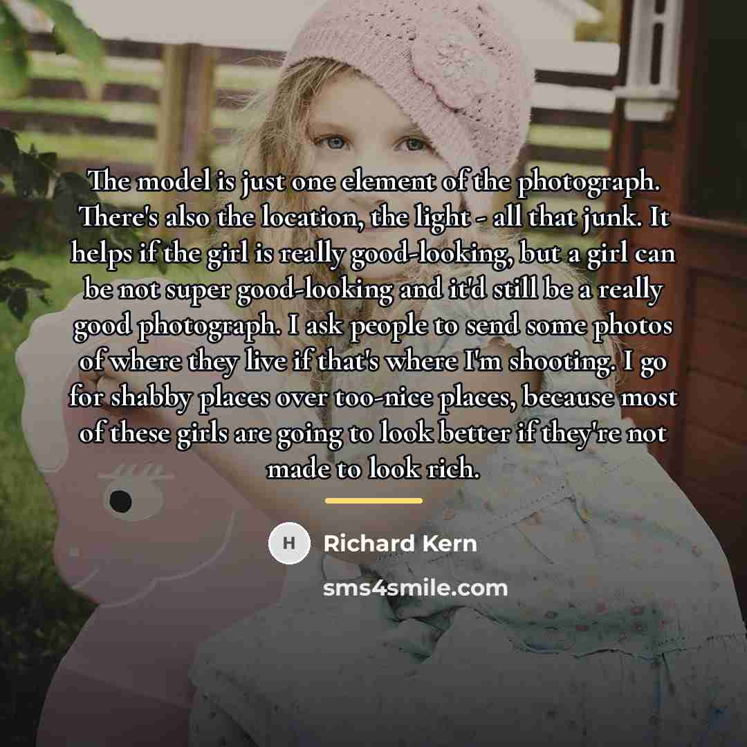 “The model is just one element of the photograph. There's…” quote by Richard Kern