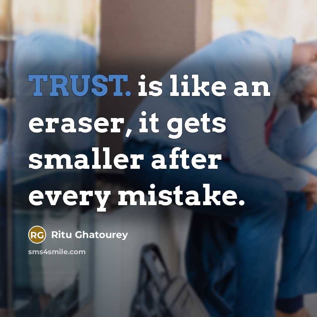 “TRUST. is like an eraser, it gets smaller after every mistake.” quote by Ritu Ghatourey