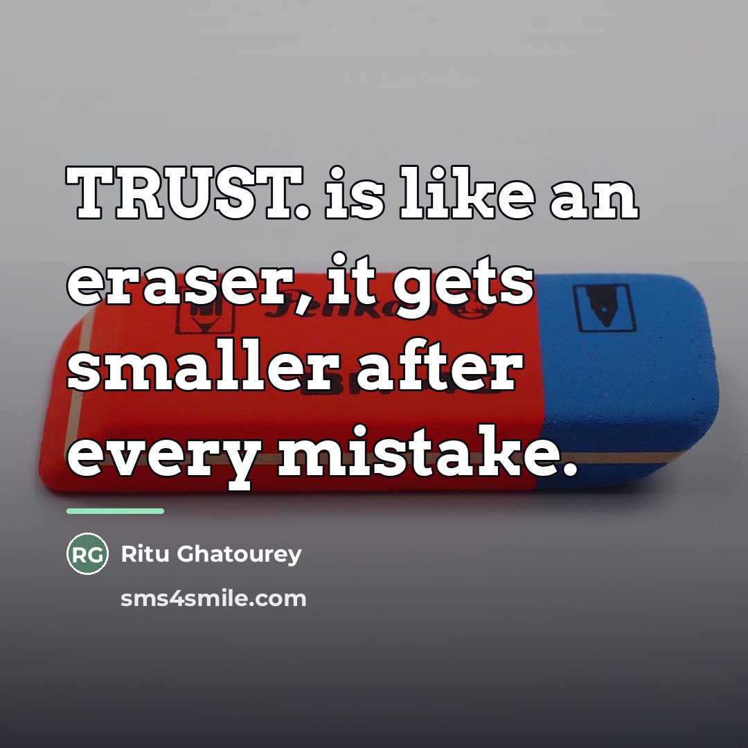 “TRUST. is like an eraser, it gets smaller after every…” quote by Ritu Ghatourey