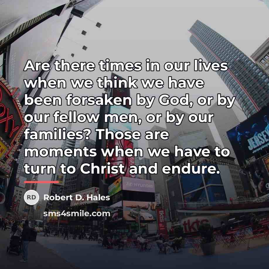 “Are there times in our lives when we think we…” quote by Robert D. Hales