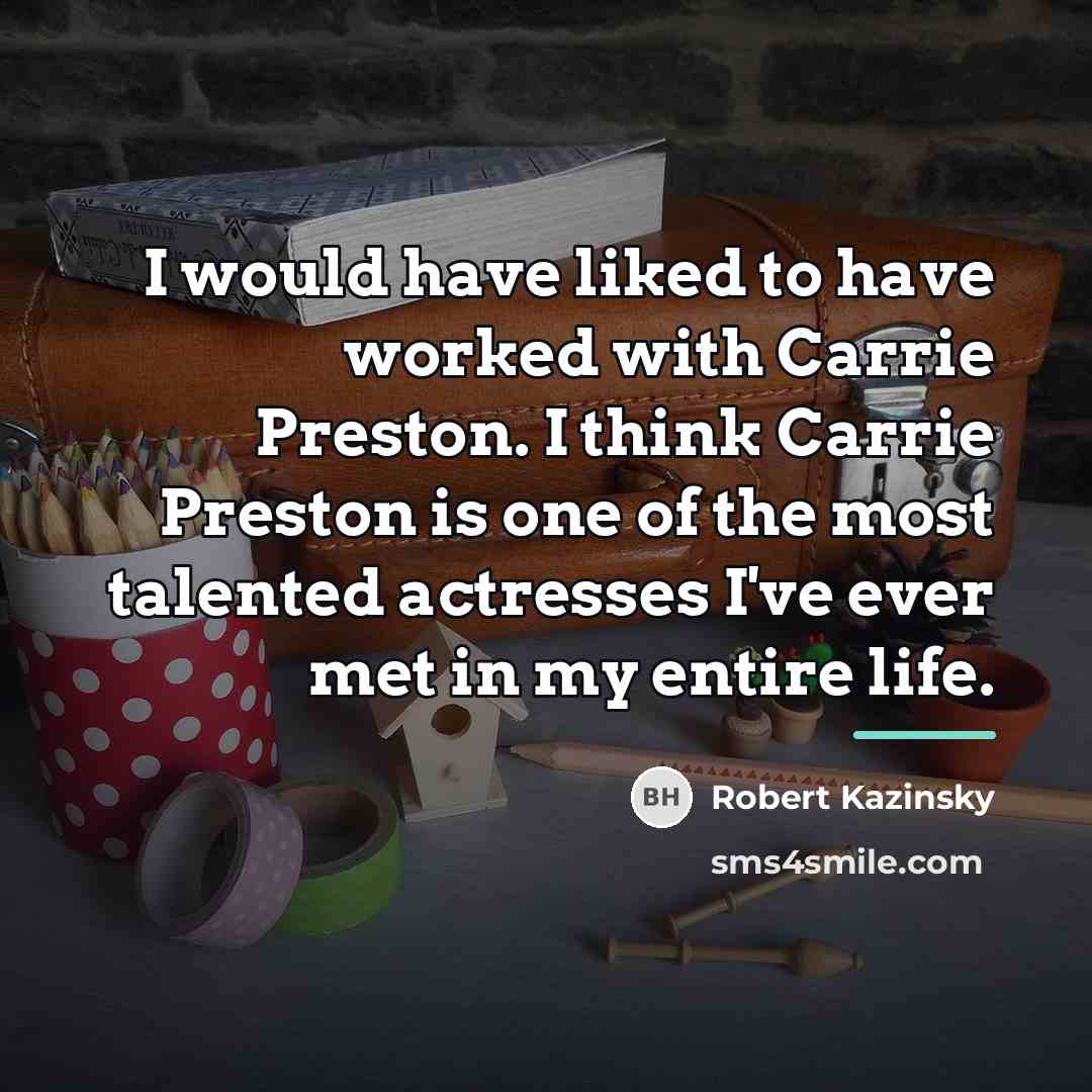 “I would have liked to have worked with Carrie Preston.…” quote by Robert Kazinsky