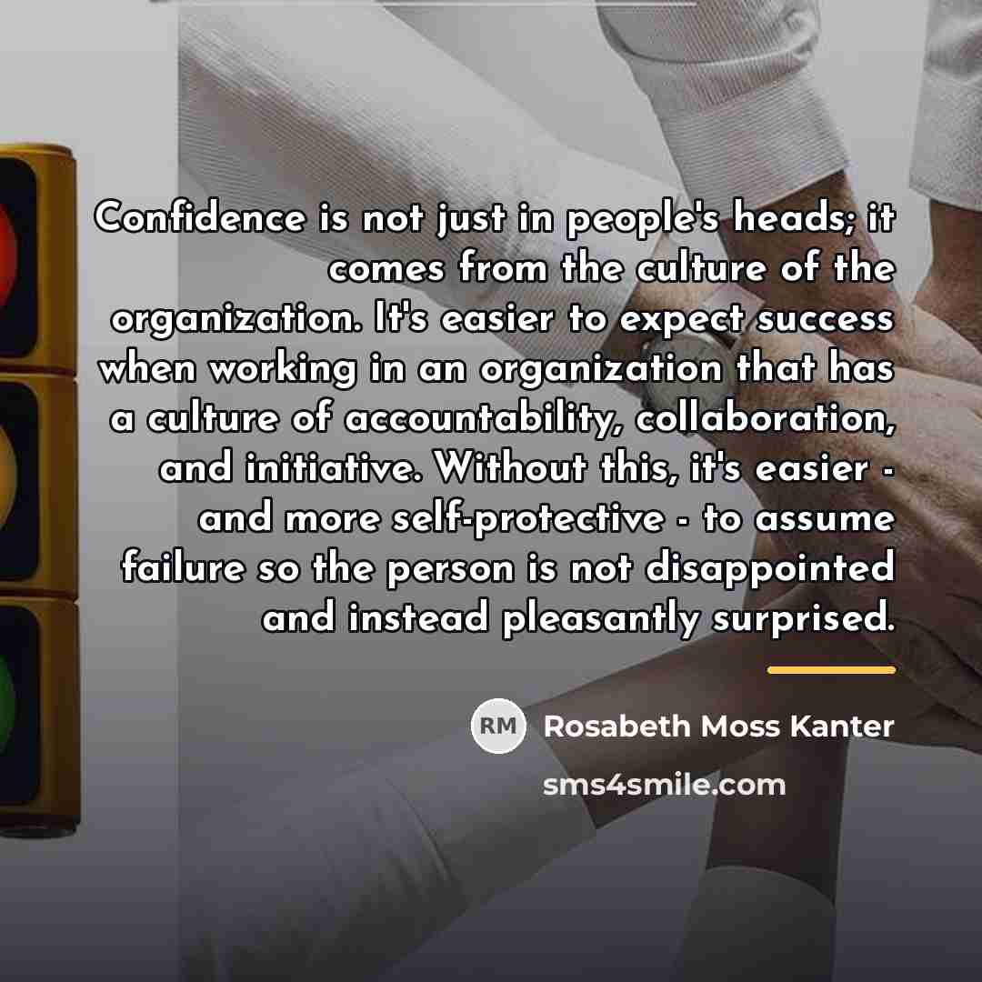 “Confidence is not just in people's heads; it comes from…” quote by Rosabeth Moss Kanter