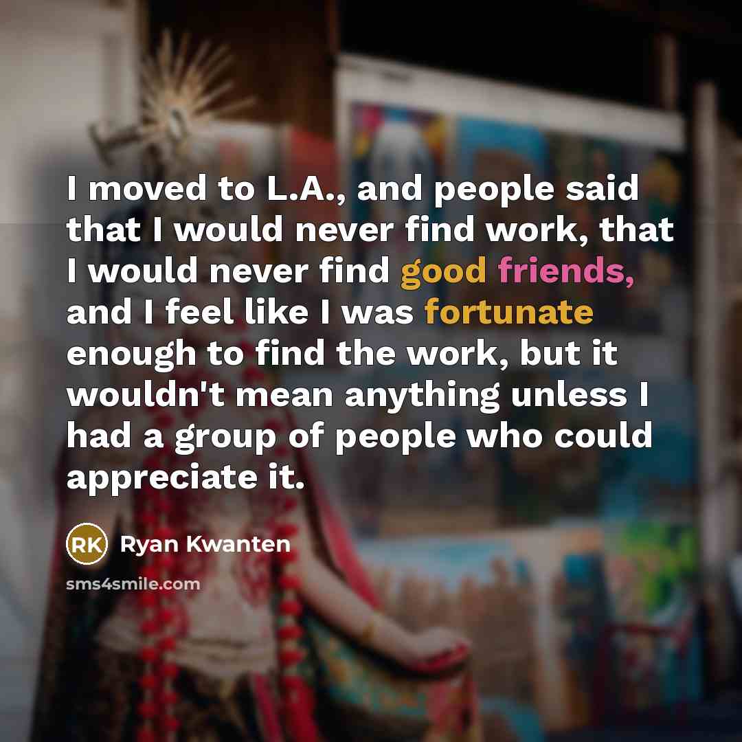 “I moved to L.A., and people said that I would…” quote by Ryan Kwanten