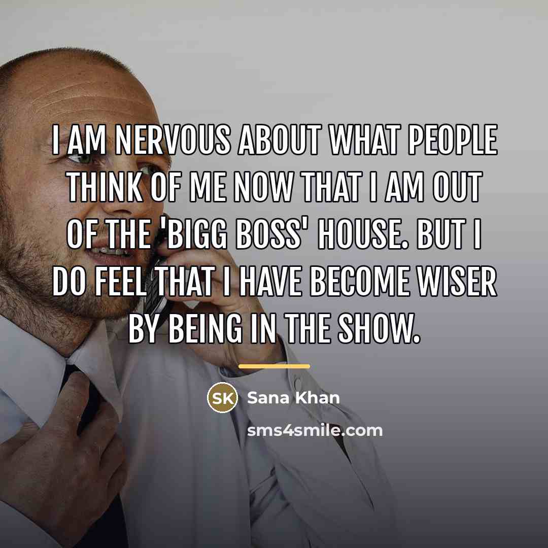 “I am nervous about what people think of me now…” quote by Sana Khan