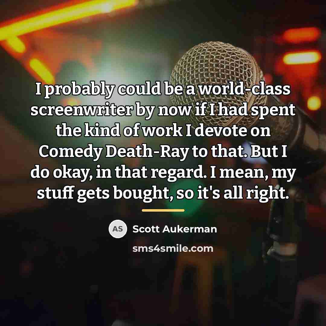 “I probably could be a world-class screenwriter by now if…” quote by Scott Aukerman