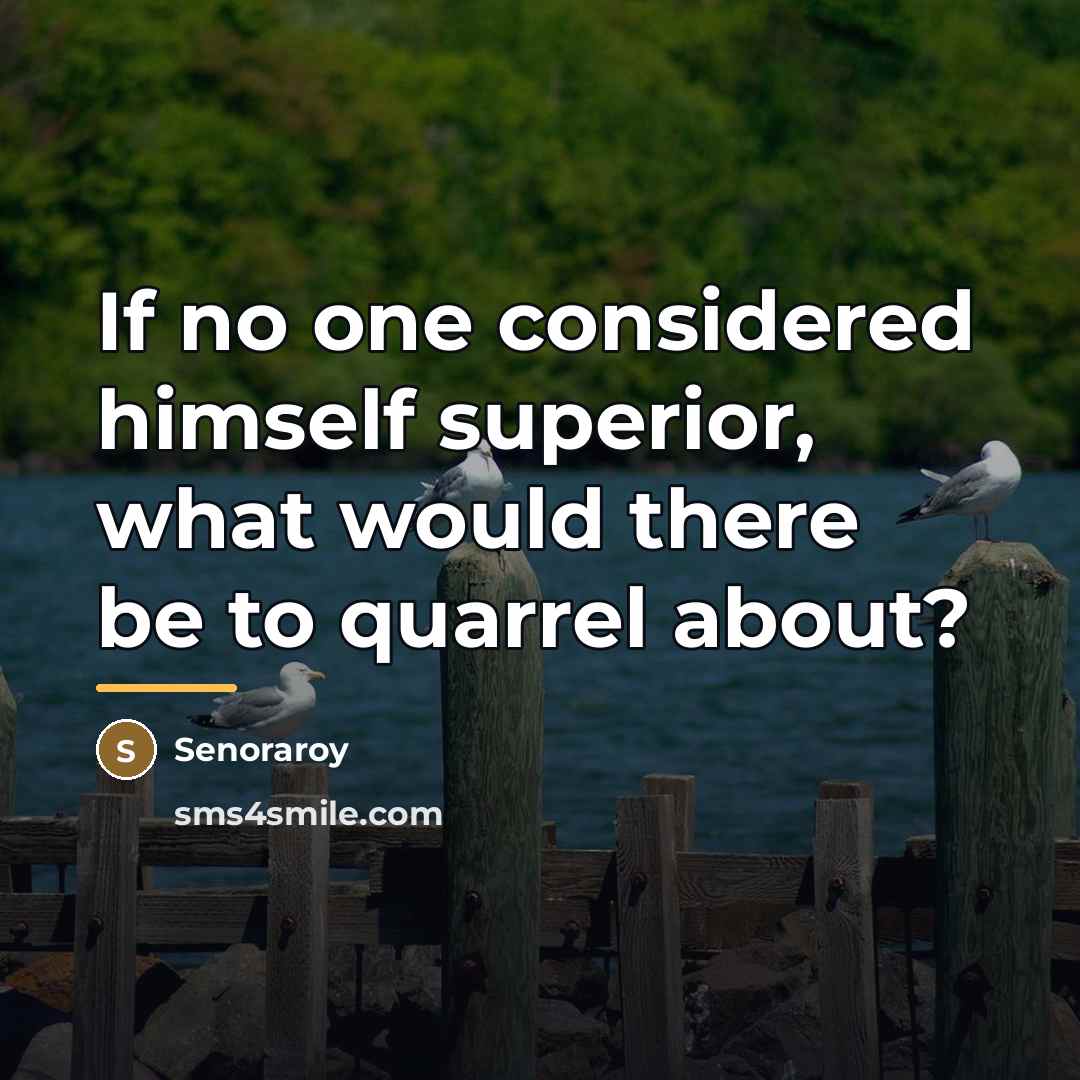 “If no one considered himself superior, what would there be…” quote by Senoraroy