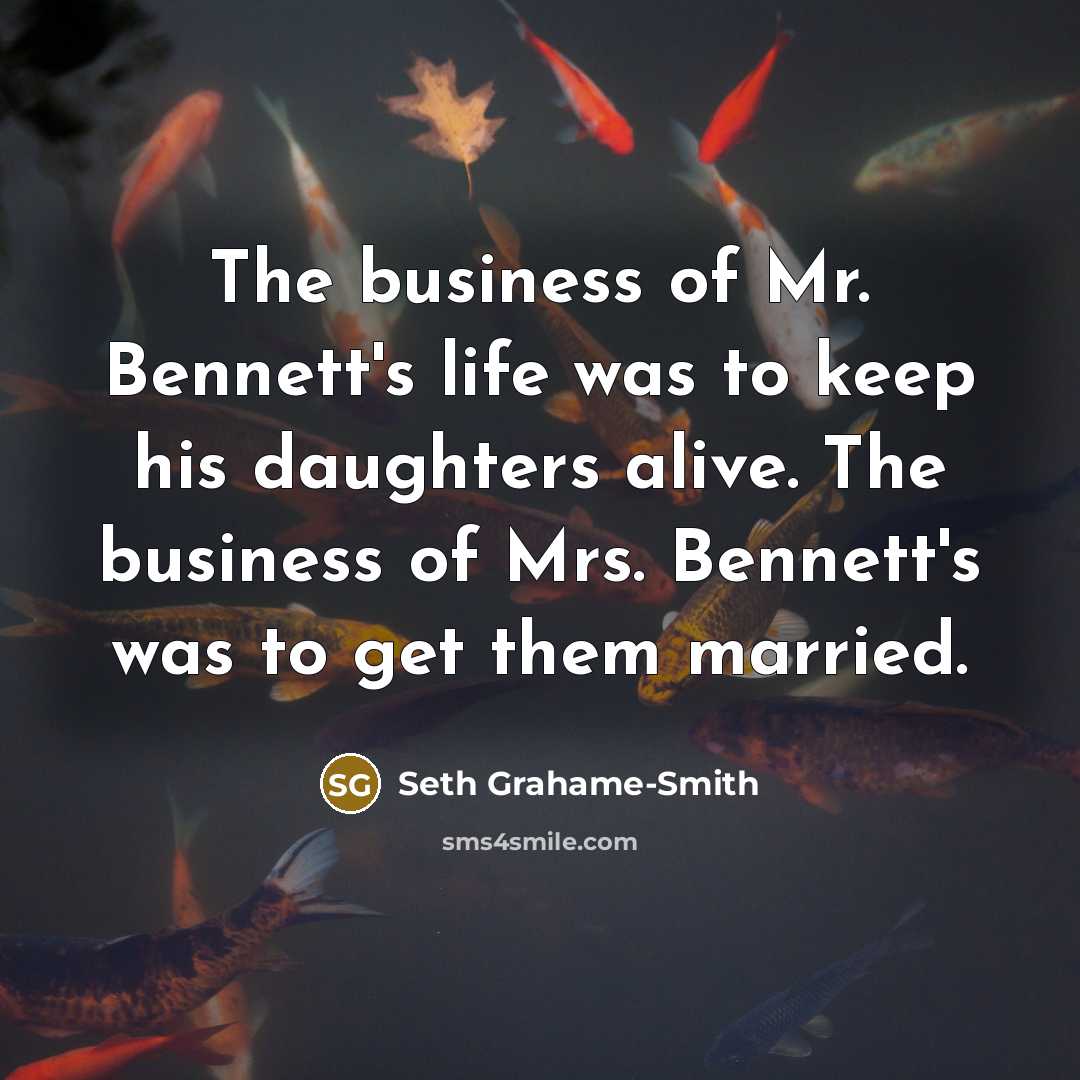 “The business of Mr. Bennett's life was to keep his…” quote by Seth Grahame-Smith