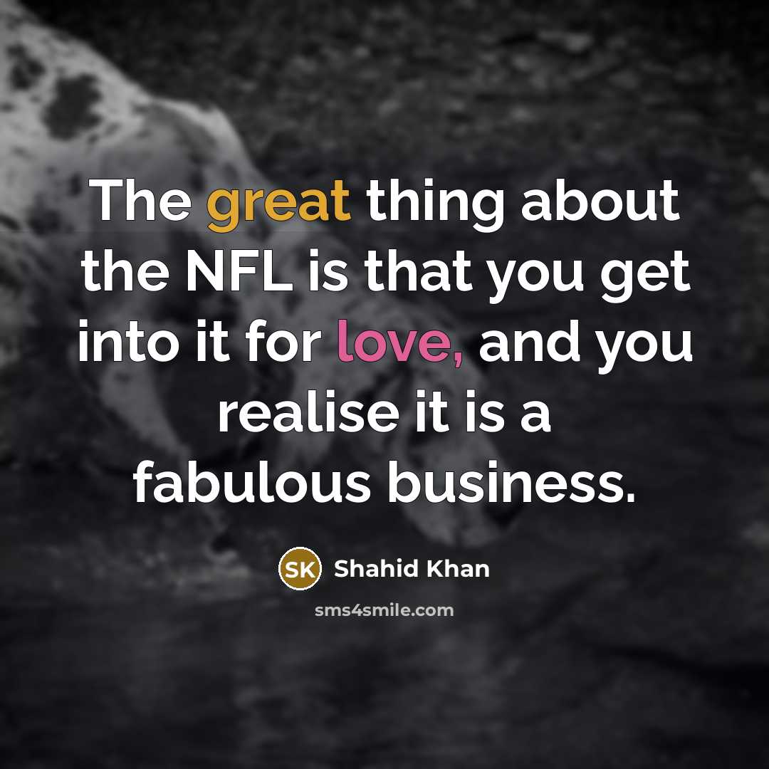 “The great thing about the NFL is that you get…” quote by Shahid Khan