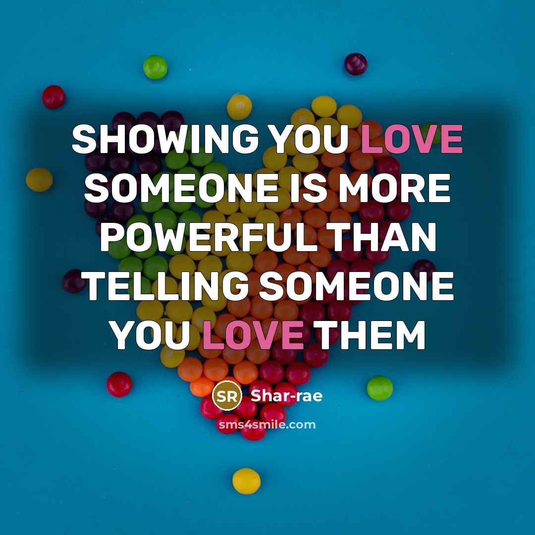 “SHOWING YOU LOVE SOMEONE IS MORE POWERFUL THAN TELLING SOMEONE…” quote by Shar-rae
