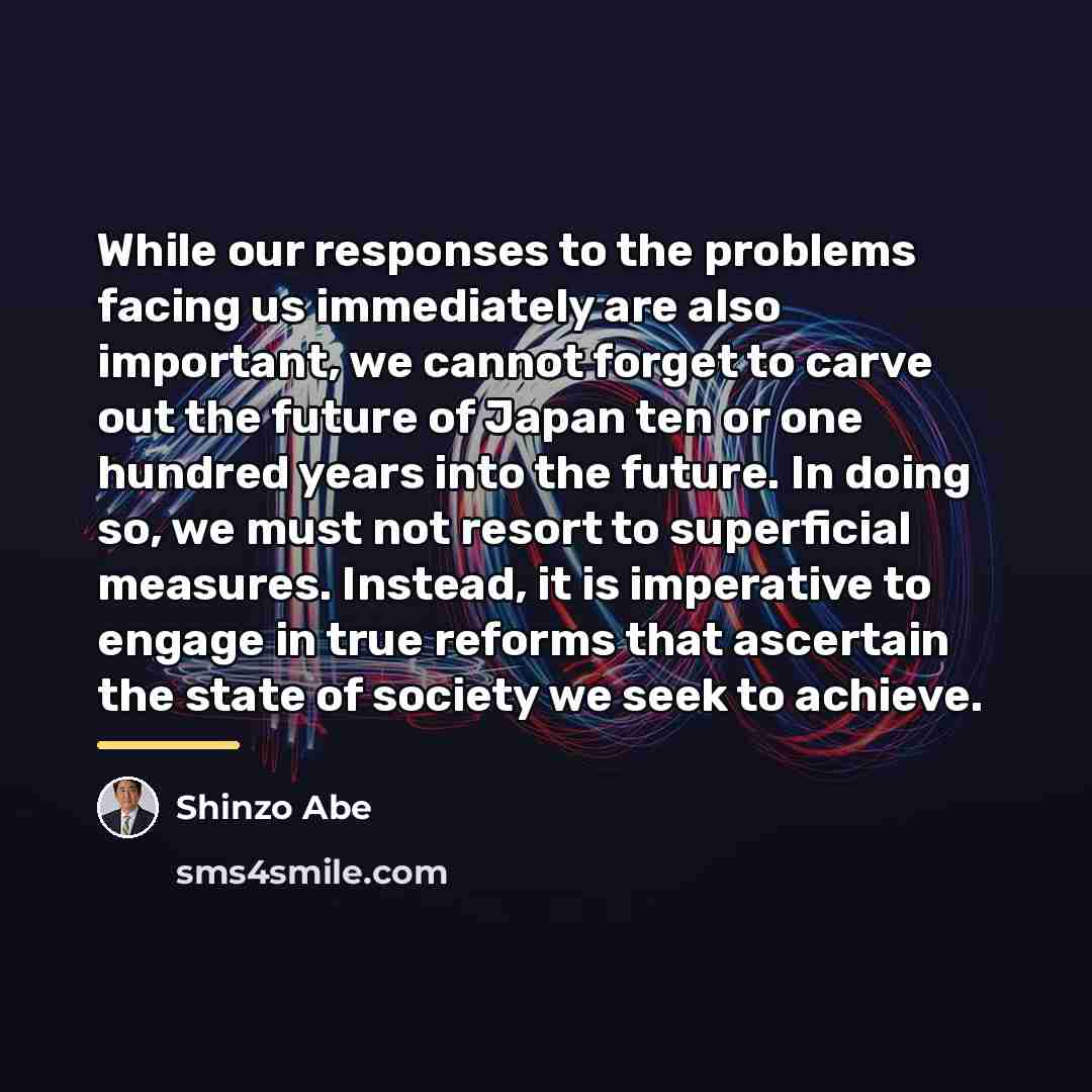 “While our responses to the problems facing us immediately are…” quote by Shinzo Abe
