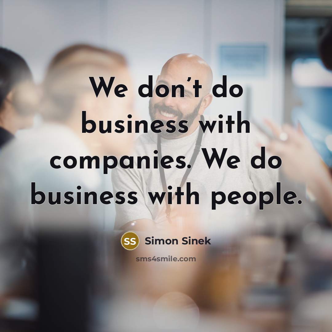 “We don’t do business with companies. We do business with…” quote by Simon Sinek