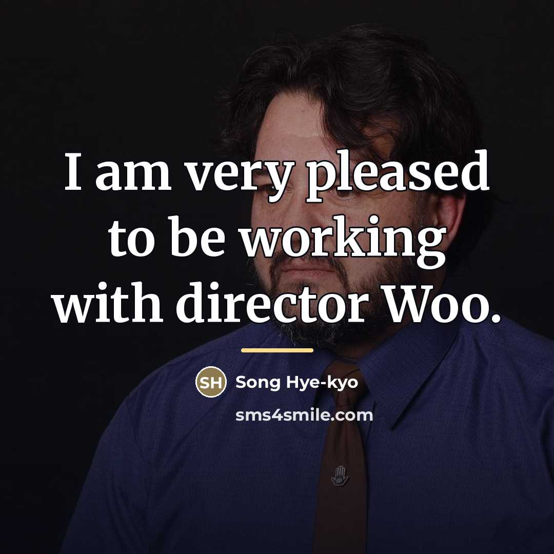 “I am very pleased to be working with director Woo.…” quote by Song Hye-kyo